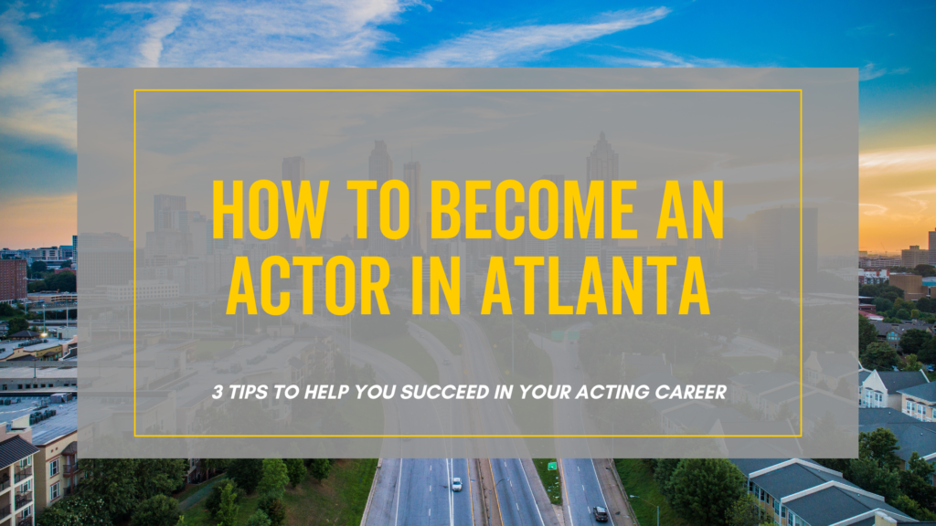 How to Become an Actor in Atlanta